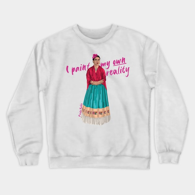 Frida Kahlo I Paint my Own Reality Quote Crewneck Sweatshirt by AnnalisaCaroline